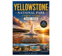 Yellowstone National Park Travel Guide 2026-2027: Easy-to-Follow Travel Tips for Discovering Iconic Geysers, Scenic Drives, Wildlife Hotspots, Family Adventures, and Essential Trip Planning.