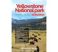 YELLOWSTONE NATIONAL PARK TRAVEL GUIDE 2026/2027: From Arrival to Departure, a Well-Detailed Guide to Help You Know YELLOWSTONE NATIONAL PARK in Half ... Budget Advice, and Top Attractions.