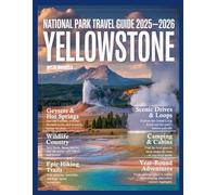 Yellowstone National Park Travel Guide 2026: Explore Geysers, Grizzly Bears, Scenic Trails, Hidden Gems, Wildlife, Hiking Spots, and Must-See Wonders in America’s Iconic National Park.