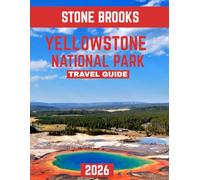Yellowstone National Park TRAVEL GUIDE 2026 (Full-color travel guide): Your Adventure to Geysers, Wildlife, Scenic Trails, and America's First National Park