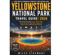 YELLOWSTONE NATIONAL PARK TRAVEL GUIDE 2026: Plan the Perfect Trip with Geysers, Wildlife Valleys, Grand Loop Drives, Hiking Trails, Lodging Tips, Seasonal Advice, and Ready-Made Itineraries