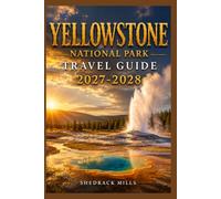 Yellowstone National Park Travel Guide 2027-2028: Insider Tips, Itineraries, and Experiences for first-timers, family and solo travelers (The Ultimate Travel Guide Series 2027-2028 edition)