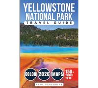 Yellowstone National Park Travel Guide: Bucket-List Attractions, Scenic Drives, Wildlife Encounters & Day Trips Across Wyoming’s Iconic National Park (COLOR) (Essential Travel Books)