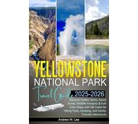 Yellowstone National Park Travel Guide: Discover Hidden Gems, Scenic Drives, Wildlife Hotspots & Full-Color Maps with QR Codes for Hiking Trails, Camping, and Family-Friendly Adventures