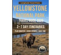 Yellowstone National Park Travel Guide: Explore Yellowstone with Easy 2-7 Day Itineraries, Scenic Drives, and Insider Tips to Avoid Crowds, Save Time, and Enjoy a Relaxed, Memorable Trip