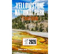 Yellowstone National Park Travel Guide: Exploring Geysers, Wildlife, Scenic Trails, Rustic Lodging, and the Sleeping Supervolcano Beneath It All (National Park Around US and Canada)