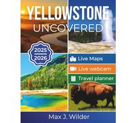 Yellowstone National Park Travel Guide: Uncover Geysers, Bison & Waterfalls Through Maps, Photos, Videos & Expert Planning Tools For The Ultimate Yellowstone Experience