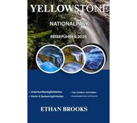 YELLOWSTONE NATIONALPARK REISEFÜHRER 2025 (THE TRAVELER'S COMPREHENSIVE GUIDEBOOK 2025-2026)