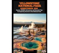 YELLOWSTONE NATIONALPARK REISEFÜHRER 2026: Geysers, Wildlife Adventures, and Essential Tips for Exploring America’s First National Park (EPIC ... THE ... THE GLOBAL( Discovering traiol of a lifetime)