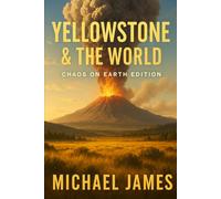 Yellowstone & The World: Chaos On Earth Edition: 5 (Global Disaster Scenarios)