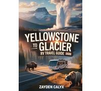 Yellowstone To Glacier RV Travel Guide 2026: Scenic Drives, Hiking Trails, Wildlife Watching, Park Lodging & Detailed Itineraries - Ultimate Adventure for RVing, Road Trips & Outdoor Exploration