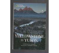 Yellowstone to Yukon: National Geographic Destinations Series