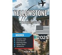 Yellowstone Travel Guide 2025: A Breathtaking Guide to Geysers, Wildlife, and Natural Marvels