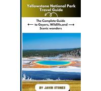 Yellowstone Travel Guide: The Complete Guide to Geysers, Wildlife, and Scenic Wonders