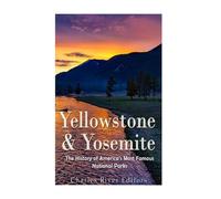 Yellowstone & Yosemite: The History of America’s Most Famous National Parks