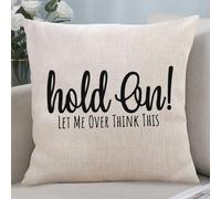 Yelolyio Hold On Let Me Over Think This Pillowcase Square Decorative Pillow Case with Quotes Cushion Cover for Home Sofa Couch Car Living Room Chair Farmhouse Office 22"x22"
