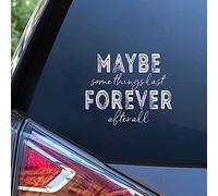 Yelolyio Maybe Some Things Last Forever After All Car Decal Stickers Quotes Decal Motivational Saying Car Stickers Bumper Sticker for Cars Funny Vinyl Decal Truck Window Laptop Decals 15"
