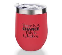 Yelolyio Red12oz Non-Rust Steel Wine Tumbler There is A Chance This is Whiskey Insulated Wine Glass with Sliding Lid, Funny Wine Cup for Champaign, Cocktail, Beer