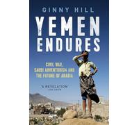 Yemen Endures: Civil War, Saudi Adventurism and the Future of Arabia