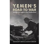 Yemen's Road to War: Yemeni Struggle in the Middle East