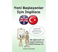 Yeni Başlayanlar İçin İngilizce: 60 eğlenceli ve kolay bulmaca CEFR Seviye A1 (the cefr for turkish speakers)