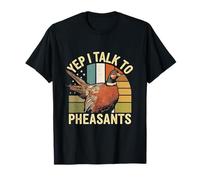 Yep I Talk To Pheasants Funny Pheasants Bird T-Shirt