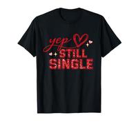 Yep Still Single Broken Heart Funny Valentines Day T-Shirt