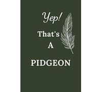 Yep That's a Pidgeon: Bird Watching Log Book Life Checklist and Birders Diary, The Ideal gift for Twitchers and Bird Watchers