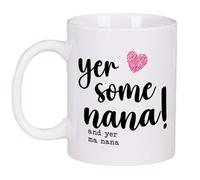 Yer Some Nana Mug Gift Tea Coffee Cup 11oz Scottish