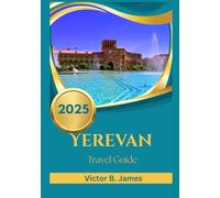 Yerevan Travel Guide 2025