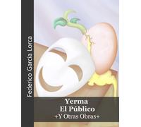 Yerma, El Público, Y Otras Obras De García Lorca: Edición anotada con estudio preliminar y obras breves de Federico García Lorca (Icyditions)