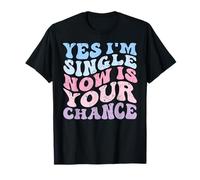 Yes Am Single Now is Your Chance Funny Dating Saying T-Shirt