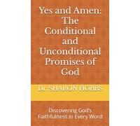 Yes and Amen: The Conditional and Unconditional Promises of God: Discovering God’s Faithfulness in Every Word