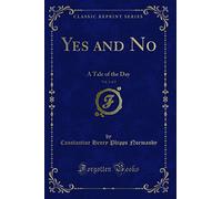 Yes and No, Vol. 1 of 2: A Tale of the Day (Classic Reprint)