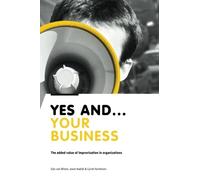 Yes And Your Business: The added value of improvisation in organizations