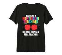 Yes Being A Montessori Teacher Means Being A Real Teacher Premium T-Shirt