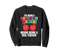 Yes Being A Montessori Teacher Means Being A Real Teacher Sweatshirt