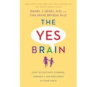 The Yes Brain: How to Cultivate Courage, Curiosity, and Resilience in Your Child