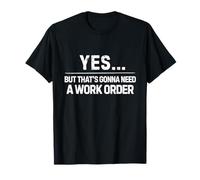 Yes But That's Gonna Need A Work Order Blue Collar IT Tech T-Shirt