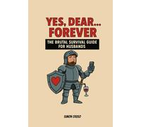Yes, Dear… Forever: The Brutal Survival Guide for Husbands