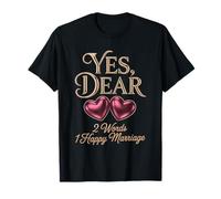 Yes Dear Two Words One Happy Marriage, Engagement Married T-Shirt