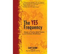 Yes Frequency: Master a Positive Belief System and Achieve Mindfulness