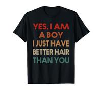 Yes, I Am A Boy I Just Have Better Hair Than You Boys Gift T-Shirt