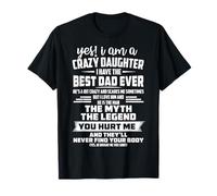 yes i am a crazy daughter i have the best dad ever T-Shirt