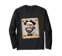 Yes I am A Pirate Two Hundred Years Too Late Funny Humor Long Sleeve T-Shirt