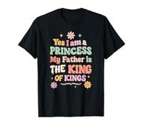 Yes I Am A Princess! My Father Is The King Of Kings Funny T-Shirt