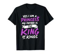 Yes I Am A Princess! My Father Is The King Of Kings Funny T-Shirt