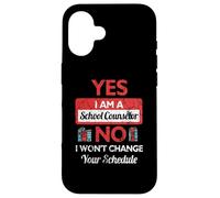 Yes I Am A School Counselor No I Won't Change Your Schedule Case for iPhone 16
