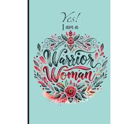 "Yes, I am a Warrior Woman" Notebook 6"x9": 120 dot-lined pages is designed for women facing life’s challenges with strength and grace