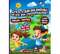 Yes, I am bilingual! Ja ich bin zweisprachig! English & German Book for bilingual Kids ages 0-10: Learn Letters, Numbers, Animals and More with Fun Illustrations